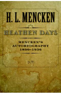 Poza produsului Heathen Days: Mencken's Autobiography: 1890-1936 - H. L. Mencken