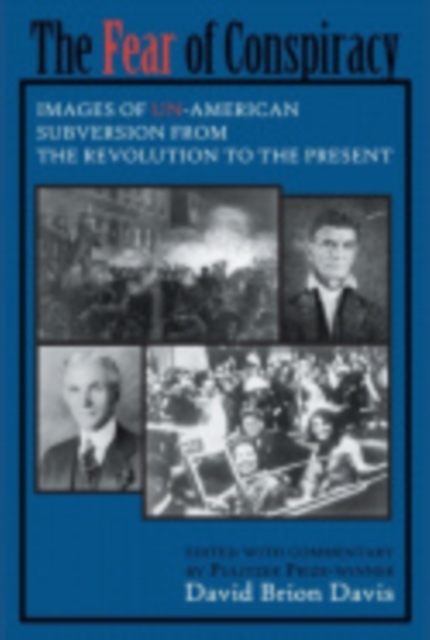 The Fear of Conspiracy: Images of Un-American Subversion from the Revolution to the Present - David Brion Davis