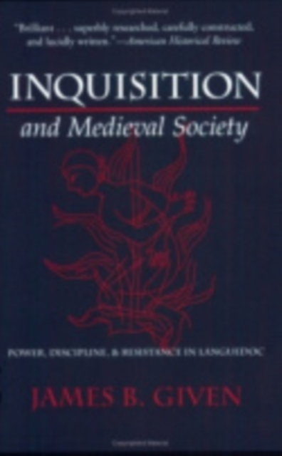 Inquisition and Medieval Society: Power, Discipline, and Resistance in Languedoc - James B. Given