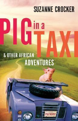 Pig in a Taxi and Other African Adventures - Suzanne Crocker