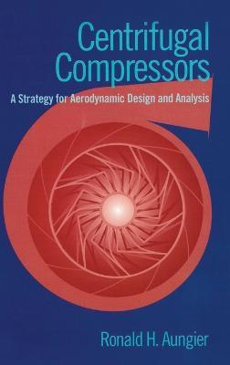 Centrifugal Compressors: A Strategy for Aerodynamic Design and Analysis - Ronald H. Aungier