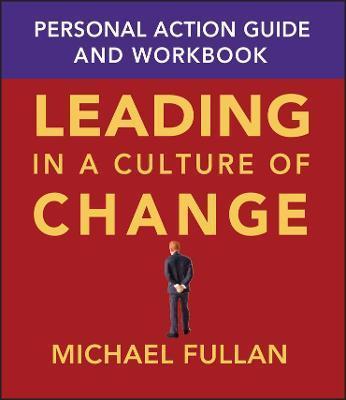Leading in a Culture of Change: Personal Action Guide and Workbook - Michael Fullan