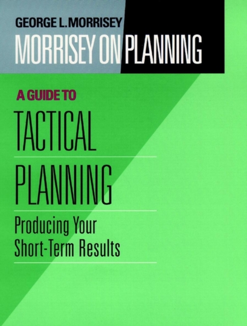 Morrisey on Planning, a Guide to Tactical Planning: Producing Your Short-Term Results - George L. Morrisey