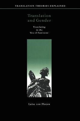 Translation and Gender: Translating in the 'Era of Feminism' - Luise Von Flotow