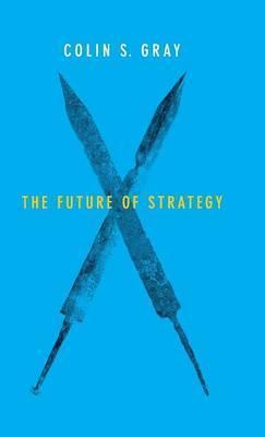 The Future of Strategy - Colin S. Gray