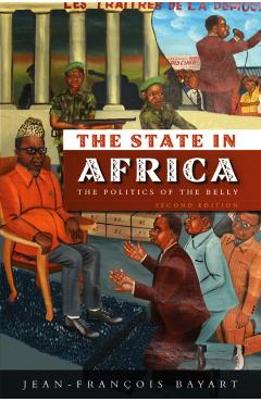 Coperta cărții 'State in Africa: The Politics of the Belly - Jean-francois Bayart'