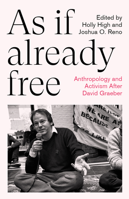 As If Already Free: Anthropology and Activism After David Graeber - Holly High