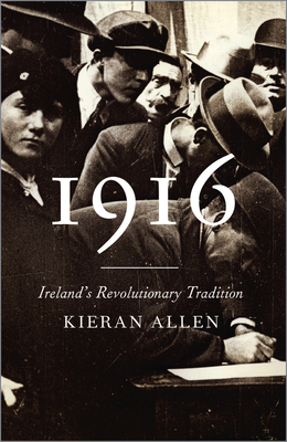 1916: Ireland's Revolutionary Tradition - Kieran Allen