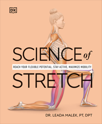Science of Stretch: Reach Your Flexible Potential, Stay Active, Maximize Mobility - Leada Malek-salehi
