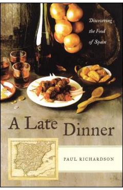 Coperta cărții 'A Late Dinner: Discovering the Food of Spain - Paul Richardson'