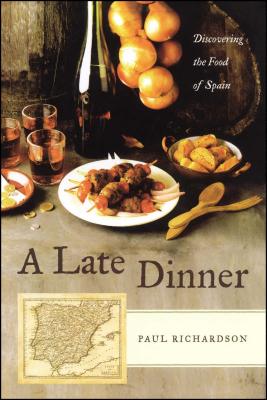 A Late Dinner: Discovering the Food of Spain - Paul Richardson