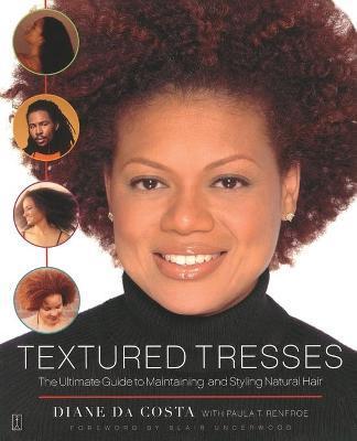 Textured Tresses: The Ultimate Guide to Maintaining and Styling Natural Hair - Diane Da Costa
