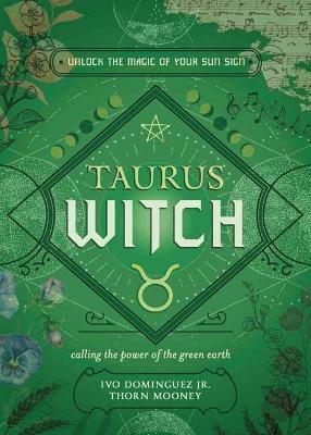 Taurus Witch: Unlock the Magic of Your Sun Sign - Ivo Dominguez
