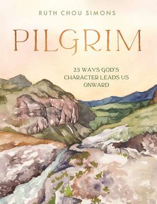 Pilgrim: 25 Ways God's Character Leads Us Onward - Ruth Chou Simons