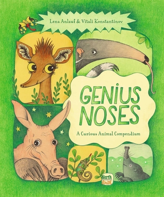 Genius Noses: A Curious Animal Compendium - Lena Anlauf
