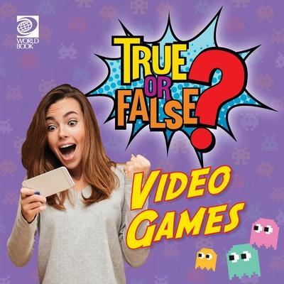 True or False? Video Games - World Book