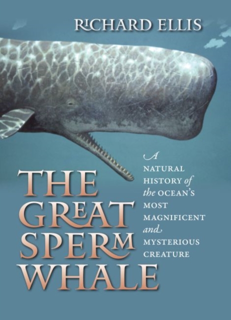 The Great Sperm Whale: A Natural History of the Ocean's Most Magnificent and Mysterious Creature - Richard Ellis