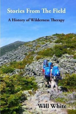 Stories from the Field: A History of Wilderness Therapy - Will White