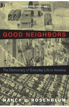 Coperta cărții 'Good Neighbors: The Democracy of Everyday Life in America - Nancy L. Rosenblum'