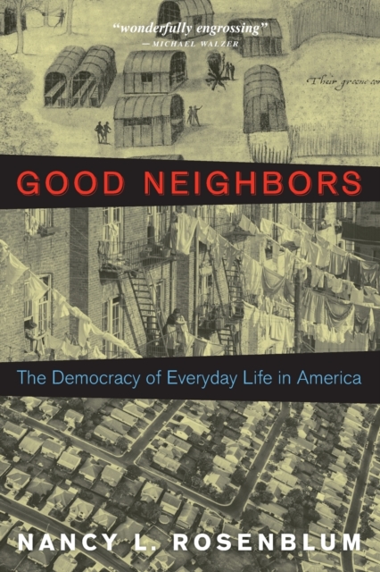 Good Neighbors: The Democracy of Everyday Life in America - Nancy L. Rosenblum