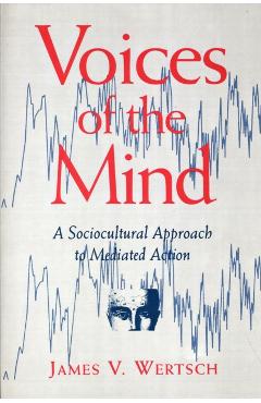 Poza produsului Voices of the Mind: Sociocultural Approach to Mediated Action - James V. Wertsch