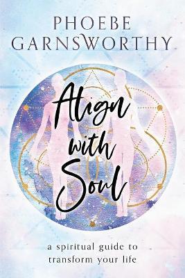 Align with Soul - Phoebe Garnsworthy