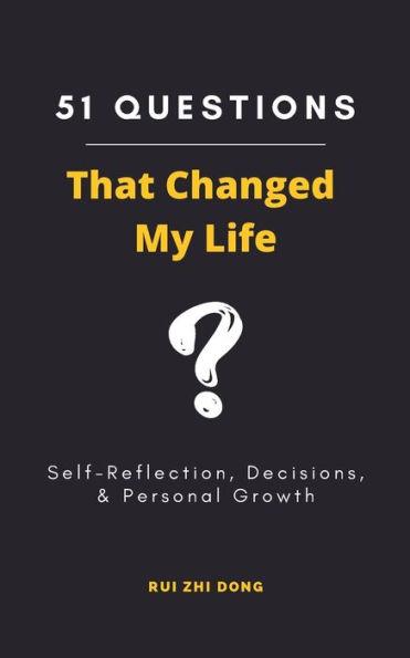 51 Questions That Changed My Life: Self-Reflection, Decisions, & Personal Growth - Rui Zhi Dong