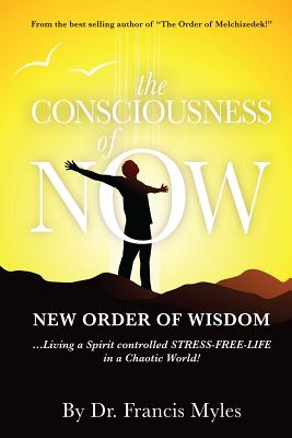 The Consciousness of Now: Living a Stress Free Life in a Chaotic World - Francis Myles