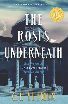 The Roses Underneath - C. F. Yetmen