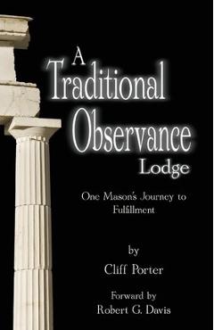 A Traditional Observance Lodge: One Mason's Journey to Fulfillment - Cliff Porter