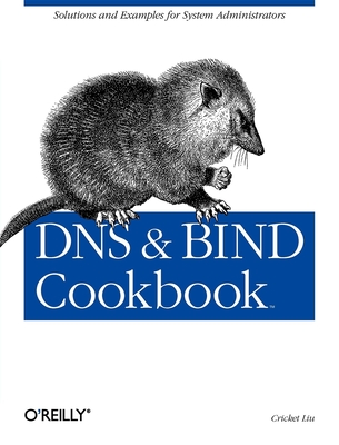 DNS & Bind Cookbook: Solutions & Examples for System Administrators - Cricket Liu