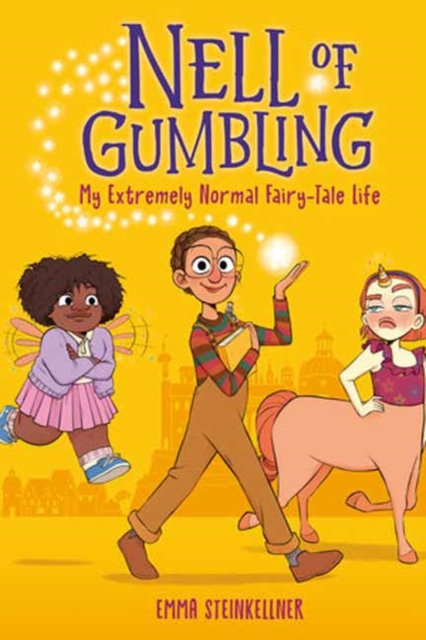 Nell of Gumbling: My Extremely Normal Fairy-Tale Life - Emma Steinkellner