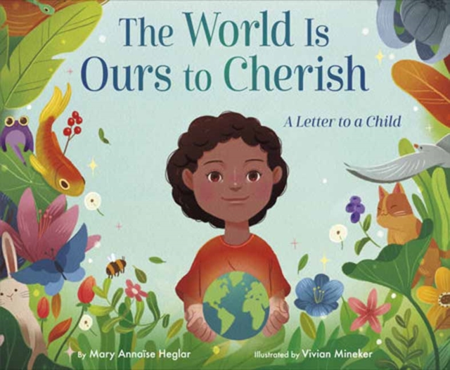 The World Is Ours to Cherish: A Letter to a Child - Mary Annase Heglar