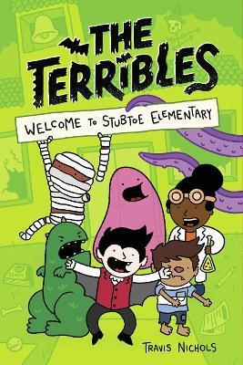 The Terribles #1: Welcome to Stubtoe Elementary - Travis Nichols