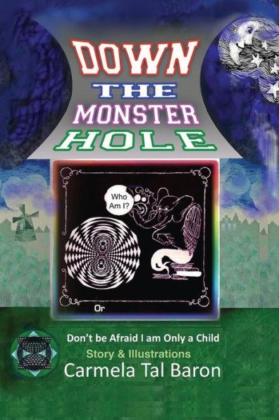 Down the Monster Hole: or Don't Be Afraid, I Am Only a Child - Carmela Tal Baron