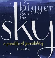 Bigger Than the Sky: A Parable of Possibility - Joanne Hus