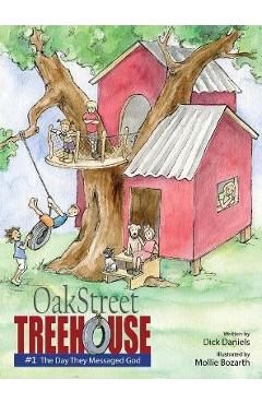 Poza produsului Oak Street Tree House: The Day They Messaged God - Dick Daniels