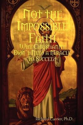 Not the Impossible Faith - Richard Carrier