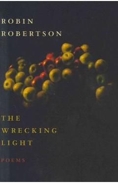 Coperta cărții 'Wrecking Light - Robin Robertson'