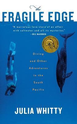 The Fragile Edge: Diving and Other Adventures in the South Pacific - Julia Whitty