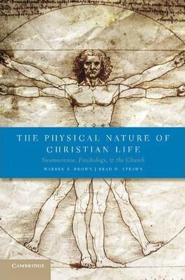 The Physical Nature of Christian Life: Neuroscience, Psychology, and the Church - Warren S. Brown