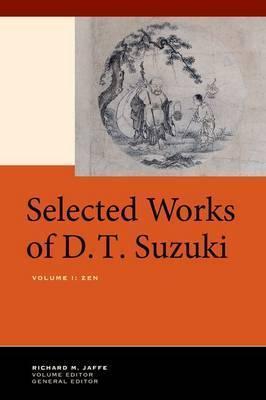 Selected Works of D.T. Suzuki, Volume I: Zen - Daisetsu Teitaro Suzuki