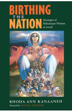 Coperta cărții 'Birthing the Nation: Strategies of Palestinian Women in Israel - Rhoda Ann Kanaaneh'