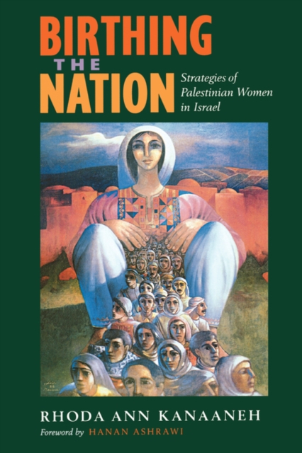 Birthing the Nation: Strategies of Palestinian Women in Israel - Rhoda Ann Kanaaneh