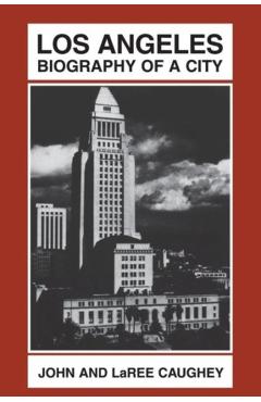 Coperta cărții 'Los Angeles: Biography of a City - John Walton Caughey'