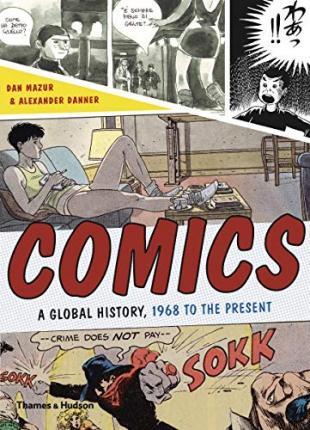 Comics: A Global History, 1968 to the Present - Dan Mazur
