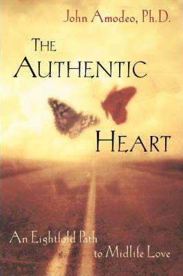 The Authentic Heart: An Eightfold Path to Midlife Love - John Amodeo