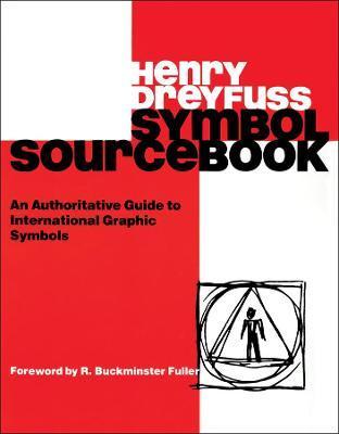 Symbol Sourcebook: An Authoritative Guide to International Graphic Symbols - Henry Dreyfuss
