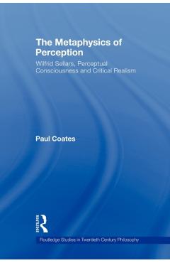 Coperta cărții 'The Metaphysics of Perception: Wilfrid Sellars, Perceptual Consciousness and Critical Realism - Paul Coates'