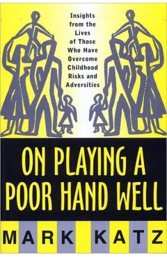 Coperta cărții 'On Playing a Poor Hand Well: Insights from the Lives of Those Who Have Overcome Childhoodinsights from the Lives of'